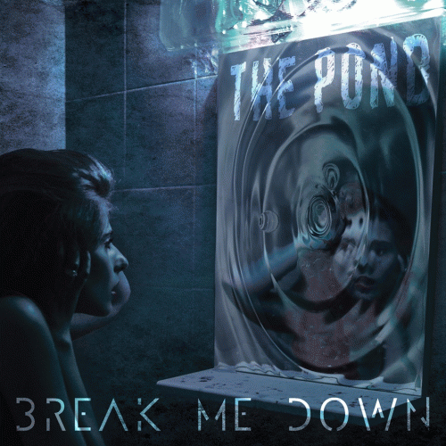 Break Me Down : The Pond